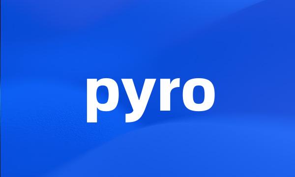 pyro