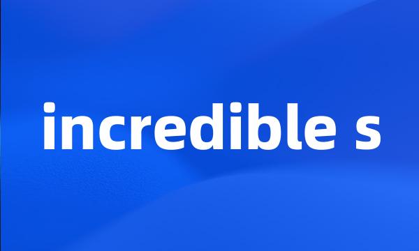 incredible s