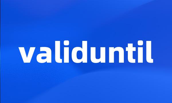 validuntil