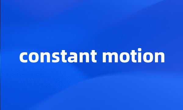 constant motion