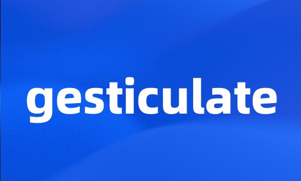 gesticulate