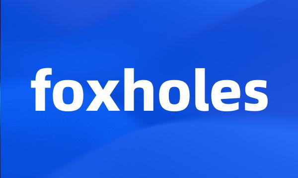 foxholes