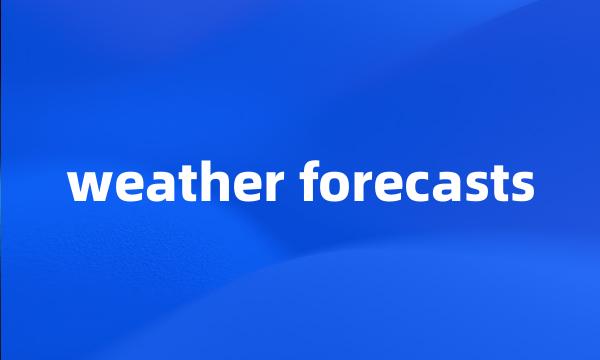 weather forecasts