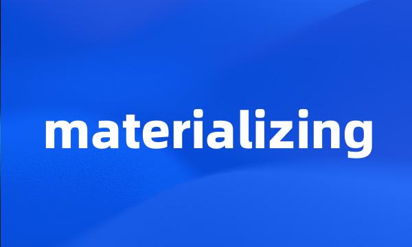 materializing