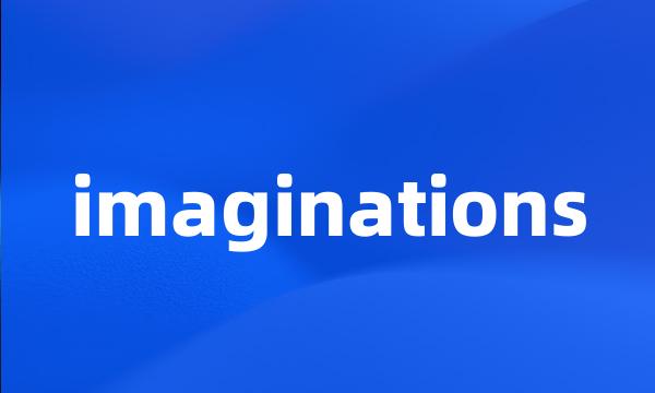 imaginations