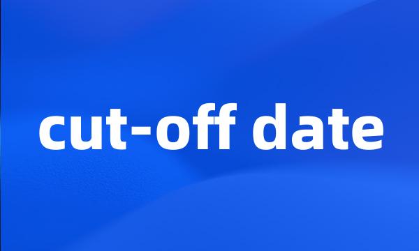 cut-off date