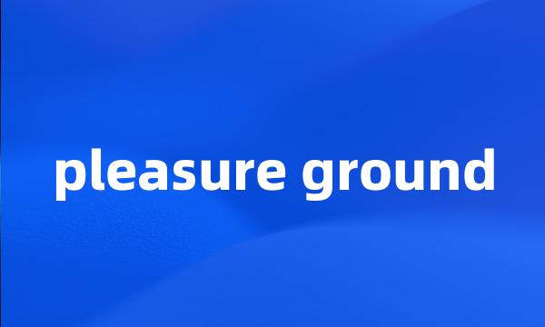 pleasure ground