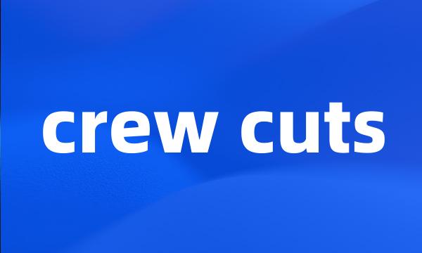 crew cuts