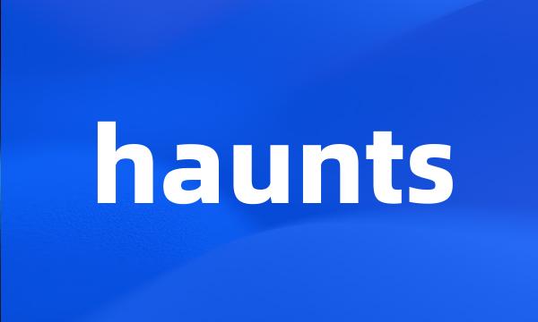 haunts