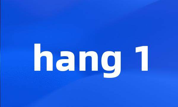 hang 1