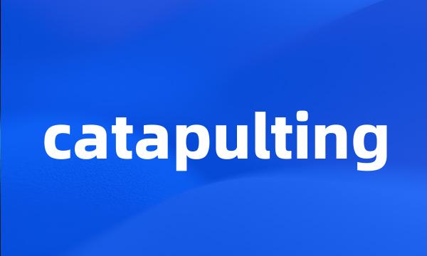 catapulting