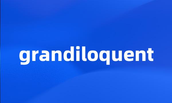 grandiloquent