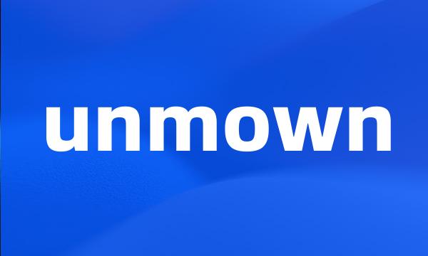 unmown