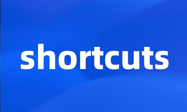 shortcuts