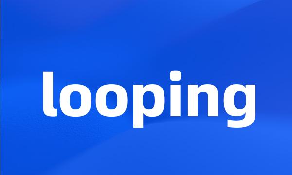 looping