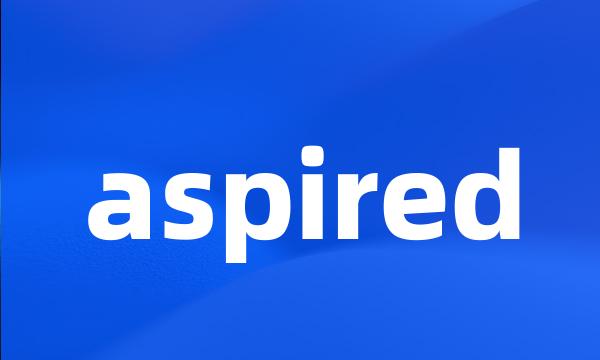 aspired