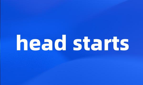 head starts