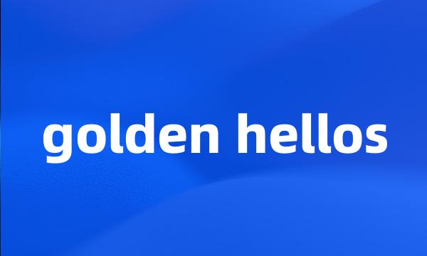 golden hellos