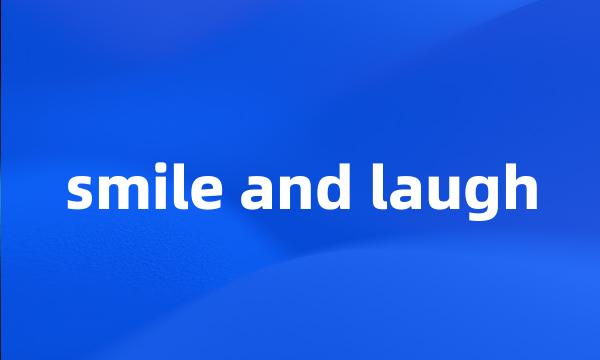 smile and laugh