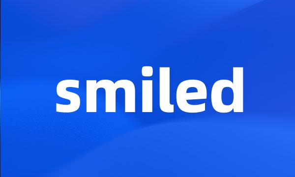 smiled