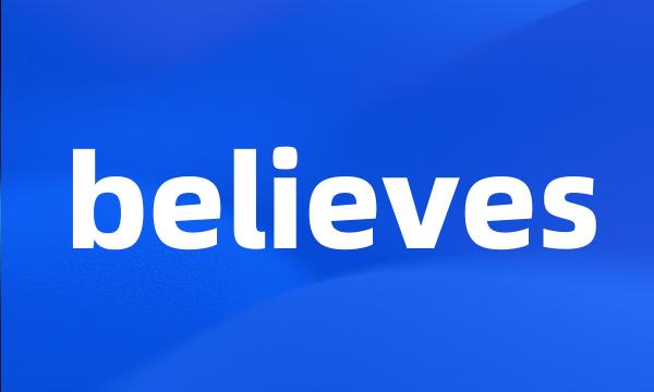 believes