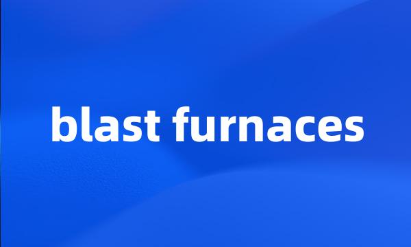 blast furnaces