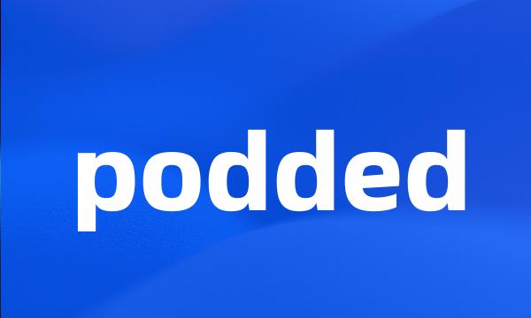 podded