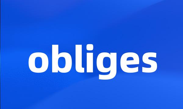 obliges