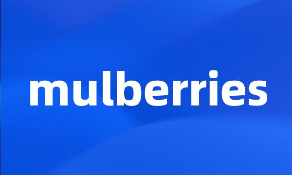 mulberries