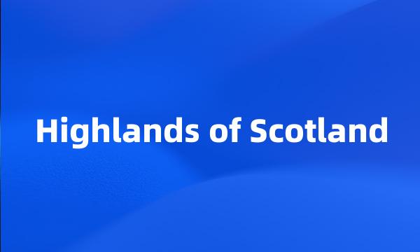 Highlands of Scotland