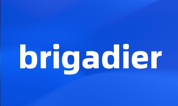 brigadier