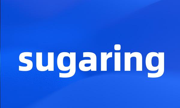 sugaring