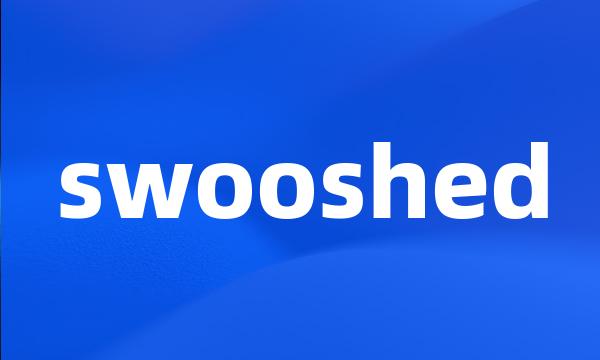 swooshed