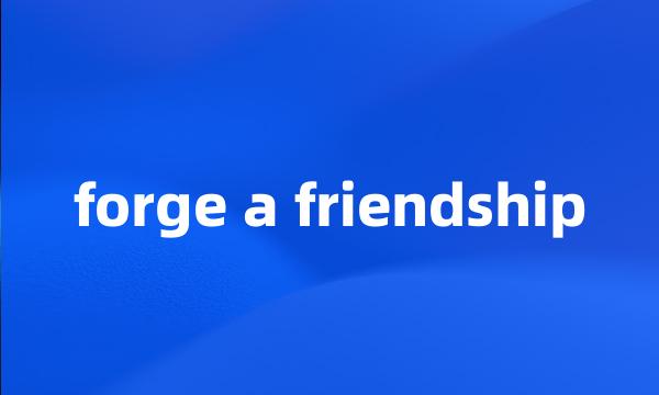 forge a friendship