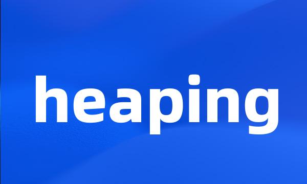 heaping