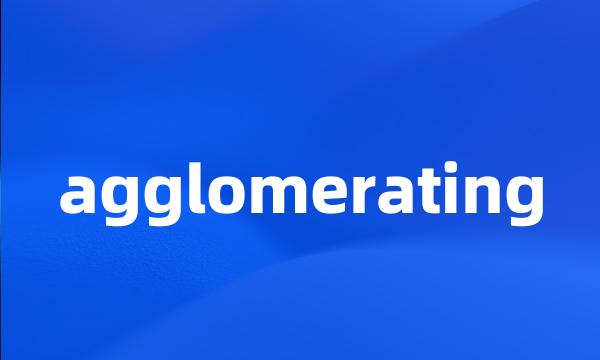 agglomerating