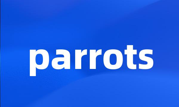 parrots