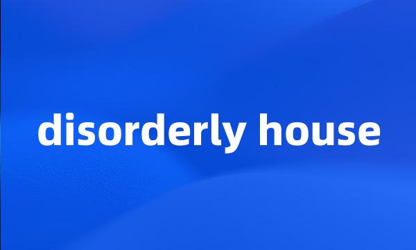 disorderly house