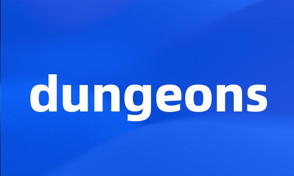 dungeons