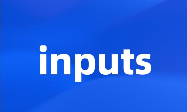 inputs