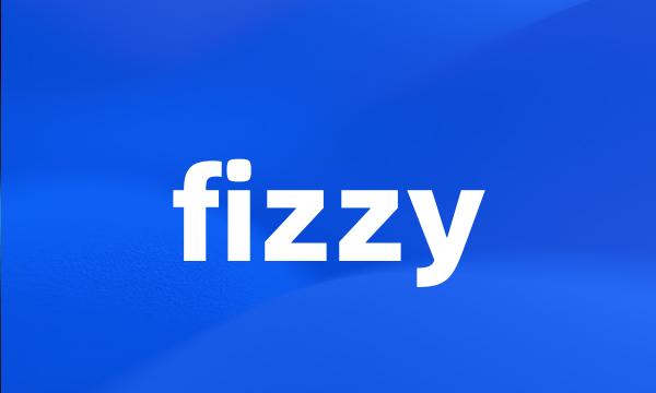 fizzy