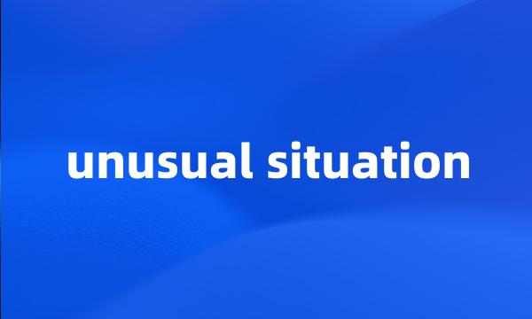 unusual situation