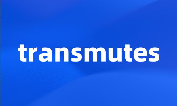 transmutes