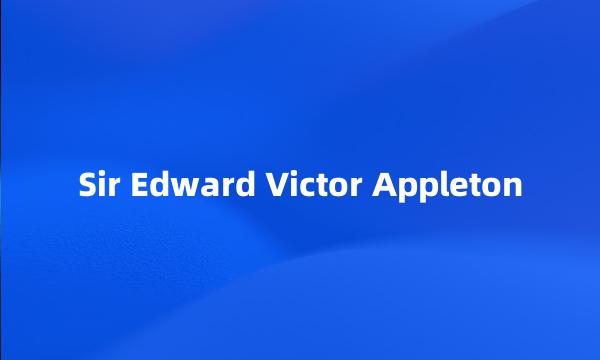 Sir Edward Victor Appleton