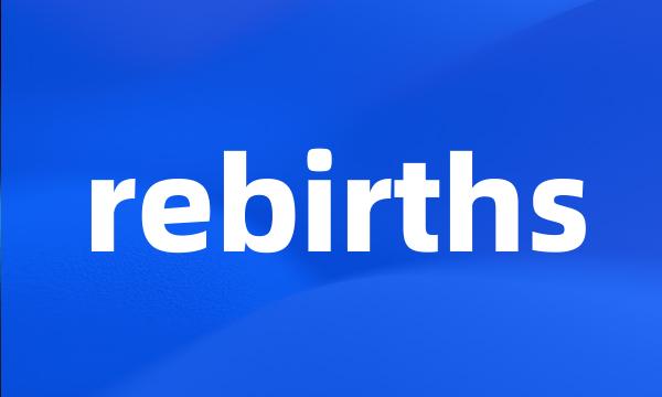 rebirths