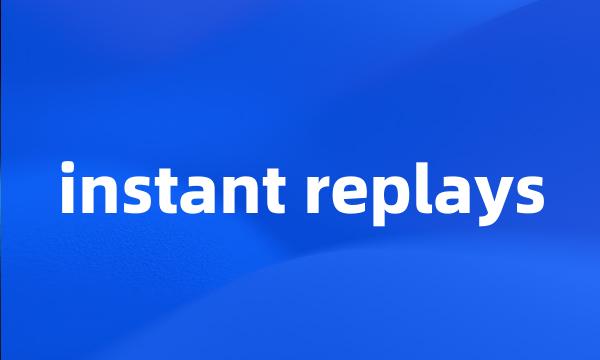 instant replays