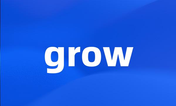 grow