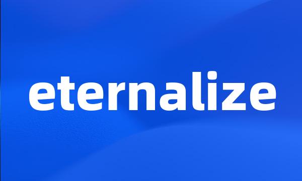 eternalize