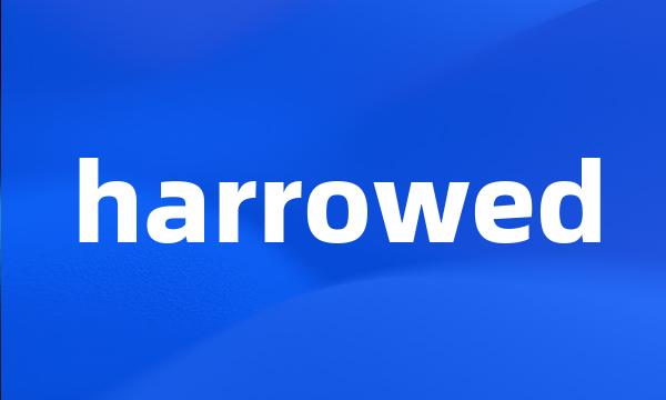 harrowed