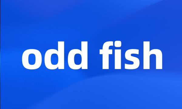 odd fish